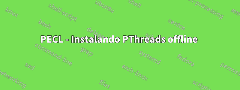 PECL - Instalando PThreads offline