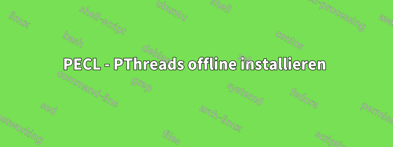 PECL - PThreads offline installieren