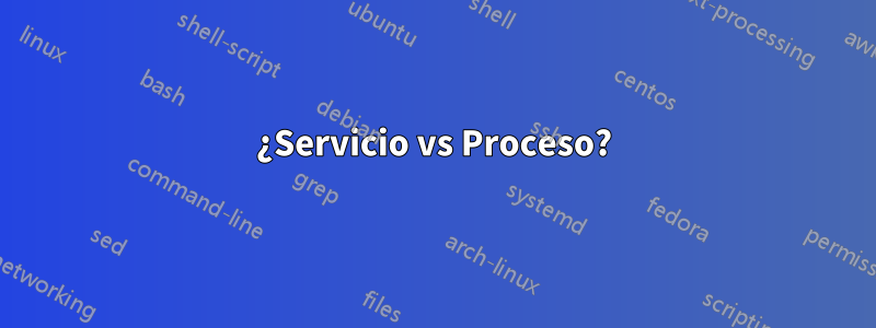 ¿Servicio vs Proceso?