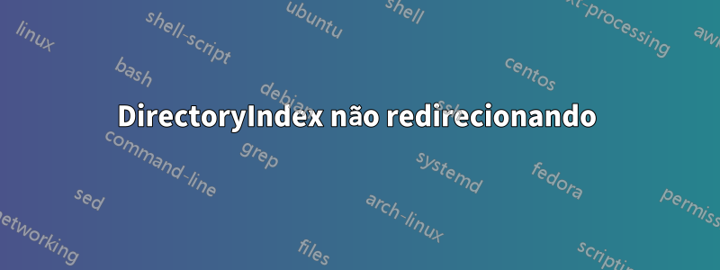 DirectoryIndex não redirecionando