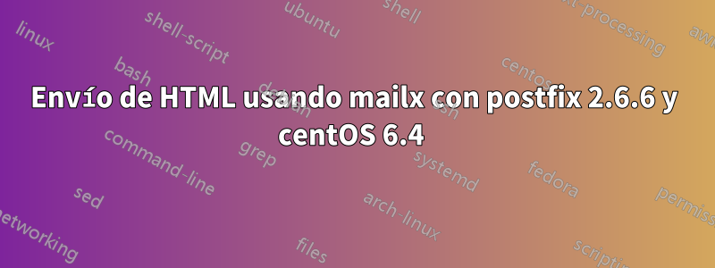 Envío de HTML usando mailx con postfix 2.6.6 y centOS 6.4 