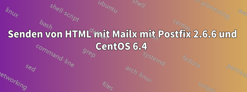 Senden von HTML mit Mailx mit Postfix 2.6.6 und CentOS 6.4 