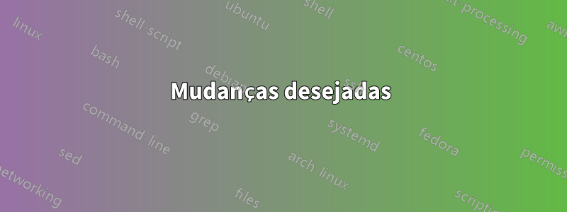 Mudanças desejadas