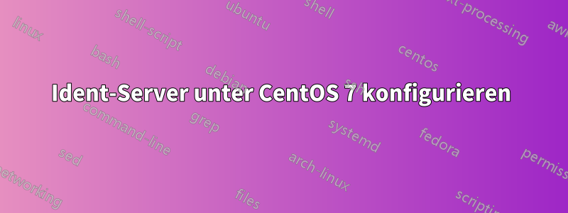 Ident-Server unter CentOS 7 konfigurieren