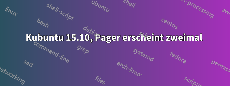 Kubuntu 15.10, Pager erscheint zweimal