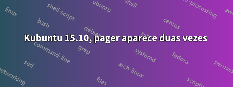 Kubuntu 15.10, pager aparece duas vezes