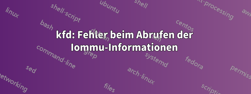 kfd: Fehler beim Abrufen der Iommu-Informationen