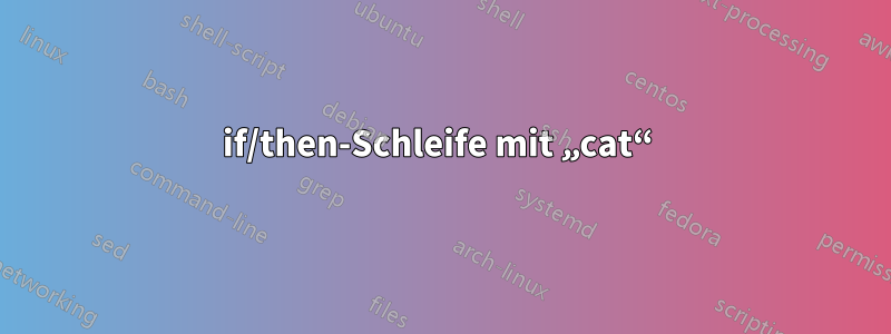 if/then-Schleife mit „cat“ 