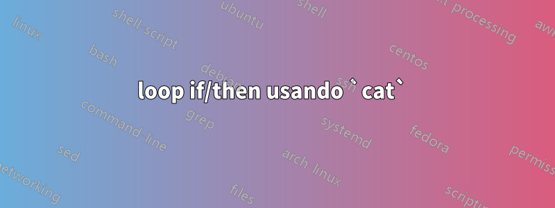 loop if/then usando `cat` 