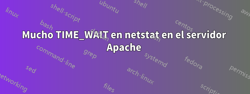 Mucho TIME_WAIT en netstat en el servidor Apache