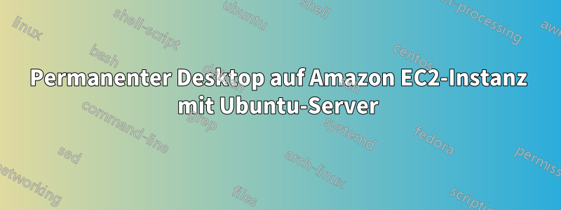 Permanenter Desktop auf Amazon EC2-Instanz mit Ubuntu-Server