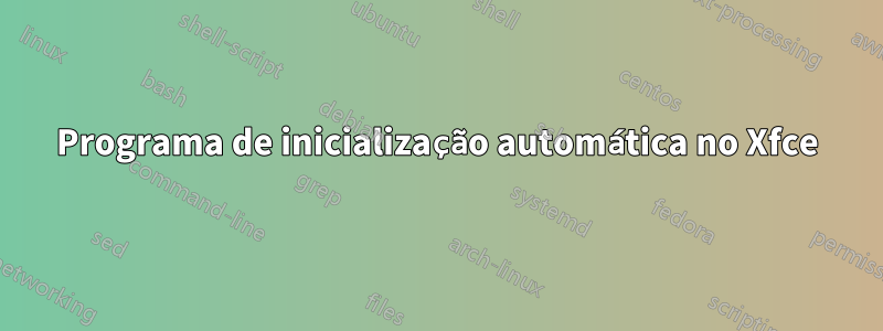 Programa de inicialização automática no Xfce