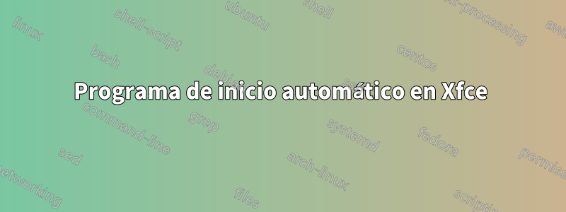 Programa de inicio automático en Xfce