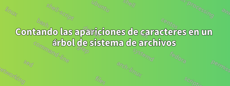Contando las apariciones de caracteres en un árbol de sistema de archivos