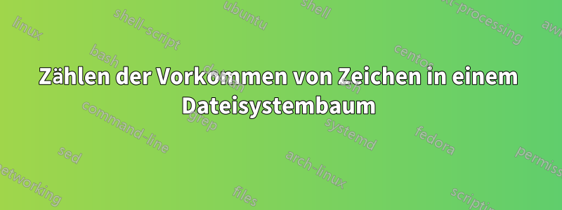 Zählen der Vorkommen von Zeichen in einem Dateisystembaum