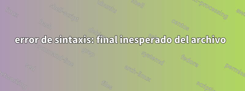 error de sintaxis: final inesperado del archivo 
