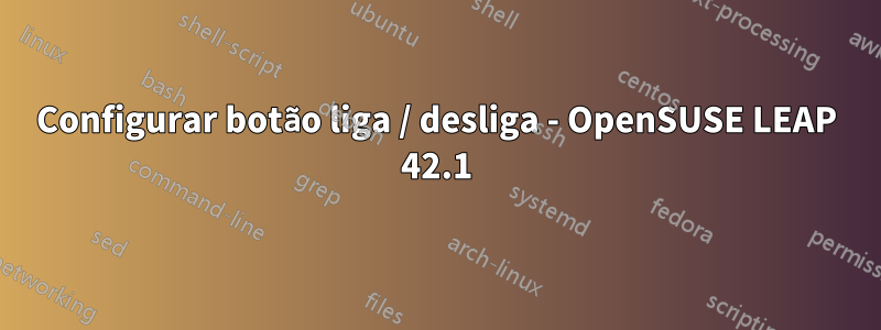Configurar botão liga / desliga - OpenSUSE LEAP 42.1