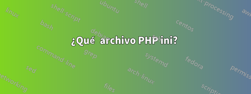 ¿Qué archivo PHP ini?