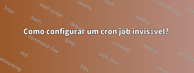 Como configurar um cron job invisível?