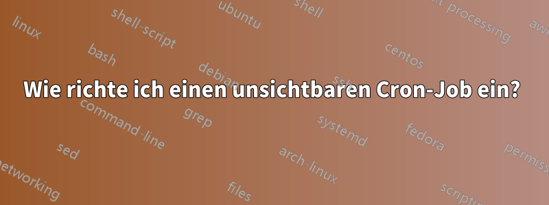 Wie richte ich einen unsichtbaren Cron-Job ein?