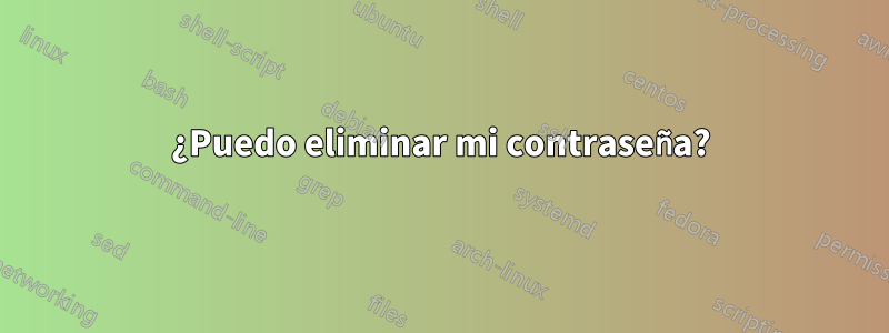 ¿Puedo eliminar mi contraseña?