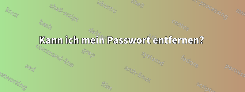 Kann ich mein Passwort entfernen?