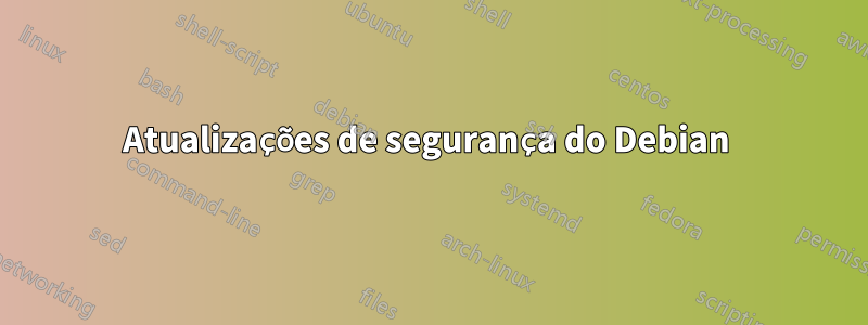 Atualizações de segurança do Debian