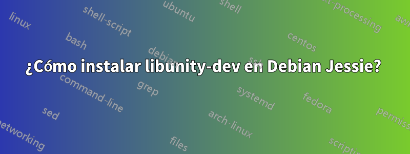¿Cómo instalar libunity-dev en Debian Jessie?
