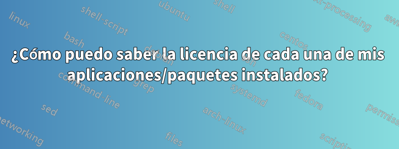 ¿Cómo puedo saber la licencia de cada una de mis aplicaciones/paquetes instalados?