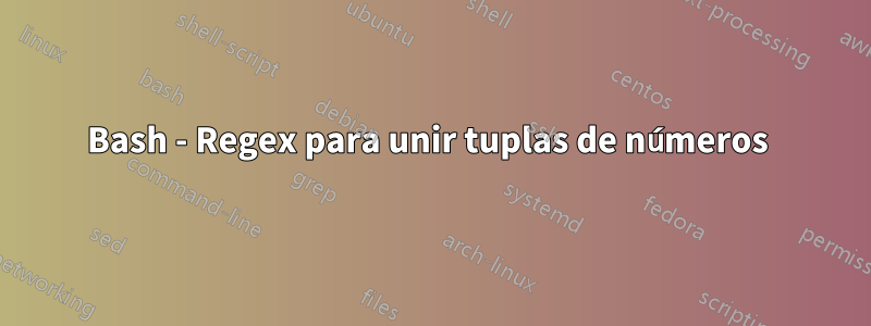 Bash - Regex para unir tuplas de números 