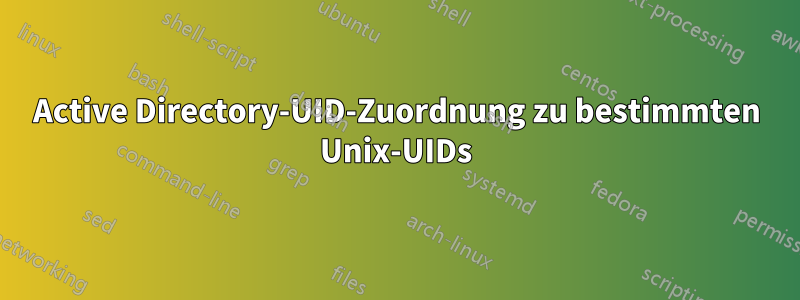 Active Directory-UID-Zuordnung zu bestimmten Unix-UIDs