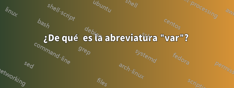 ¿De qué es la abreviatura "var"?