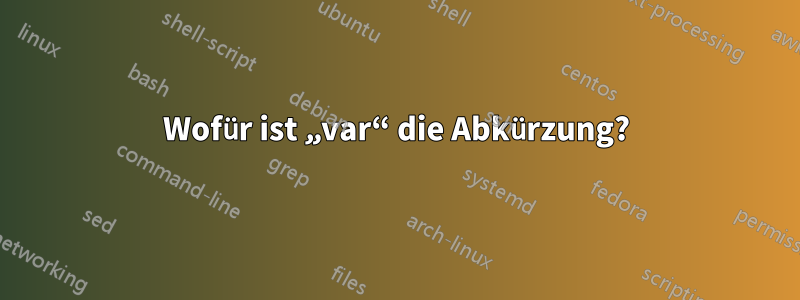 Wofür ist „var“ die Abkürzung?