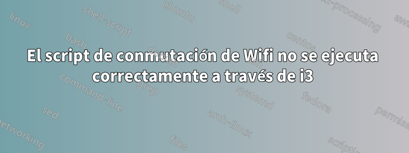 El script de conmutación de Wifi no se ejecuta correctamente a través de i3