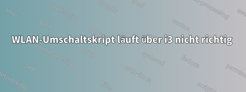 WLAN-Umschaltskript läuft über i3 nicht richtig