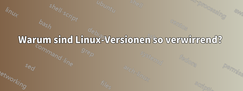 Warum sind Linux-Versionen so verwirrend?