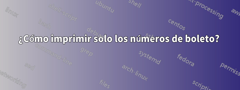 ¿Cómo imprimir solo los números de boleto?