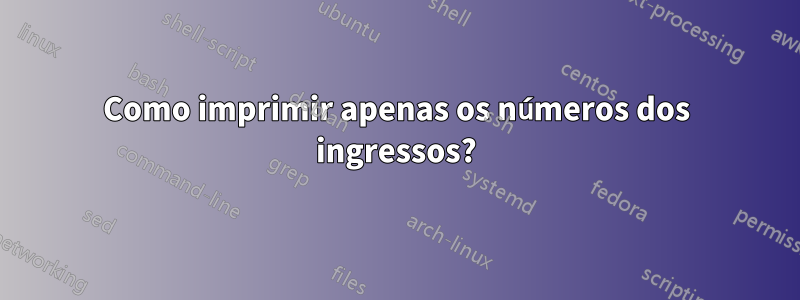 Como imprimir apenas os números dos ingressos?