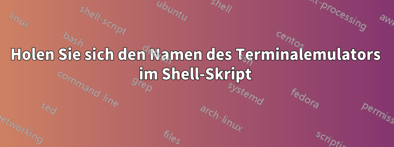 Holen Sie sich den Namen des Terminalemulators im Shell-Skript