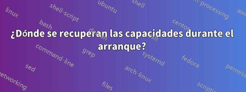 ¿Dónde se recuperan las capacidades durante el arranque?