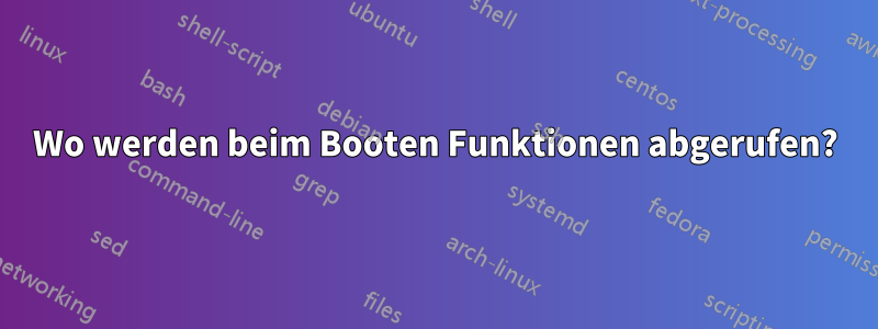 Wo werden beim Booten Funktionen abgerufen?