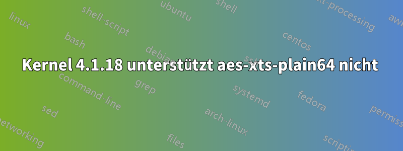 Kernel 4.1.18 unterstützt aes-xts-plain64 nicht