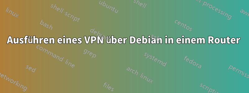 Ausführen eines VPN über Debian in einem Router