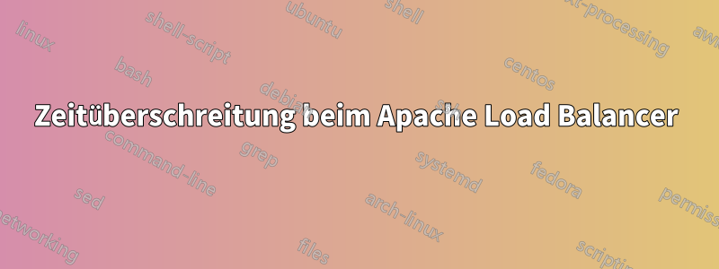 Zeitüberschreitung beim Apache Load Balancer