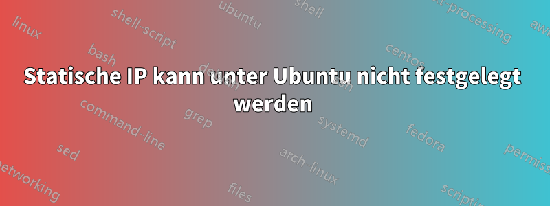 Statische IP kann unter Ubuntu nicht festgelegt werden