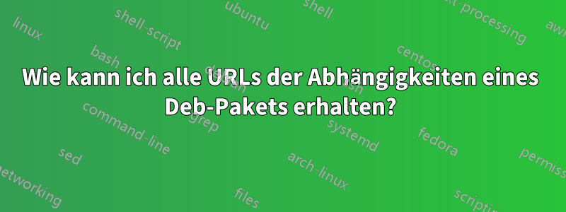 Wie kann ich alle URLs der Abhängigkeiten eines Deb-Pakets erhalten?