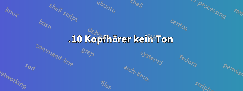 13.10 Kopfhörer kein Ton