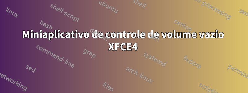Miniaplicativo de controle de volume vazio XFCE4