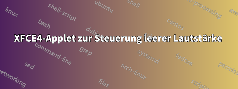 XFCE4-Applet zur Steuerung leerer Lautstärke
