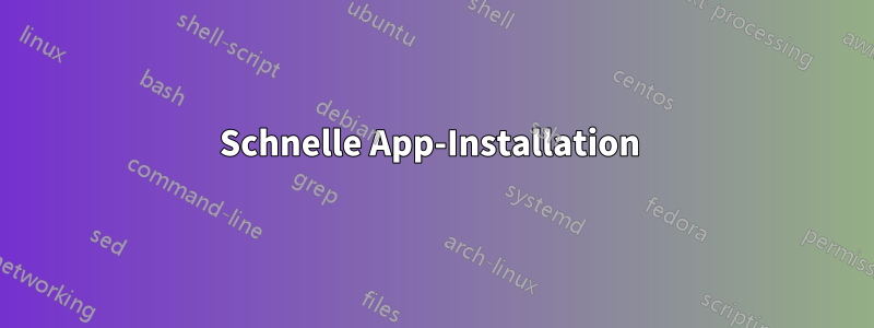 Schnelle App-Installation 